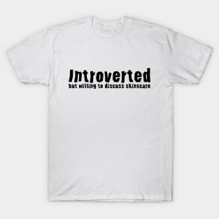 Introverted but willing to discuss skinscare Funny sayings T-Shirt